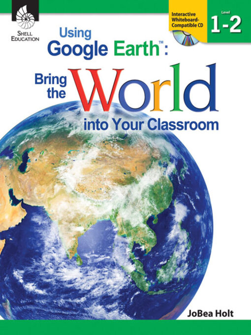 Title details for Using Google EarthTM: Bring the World into Your Classroom Levels 1-2 by JoBea Holt - Available